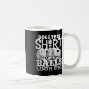 Macht dieses Shirt meinen Blick groß Shirt Bowling Kaffeetasse