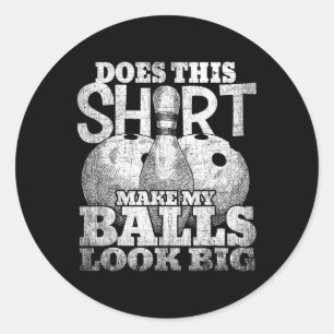 Macht dieses Shirt meinen Blick groß Shirt Bowling Runder Aufkleber