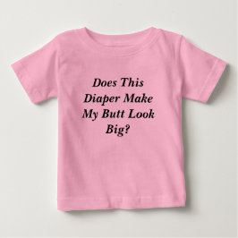 Macht dieses Windeln meinen Hintern groß aussehen? Baby T-shirt