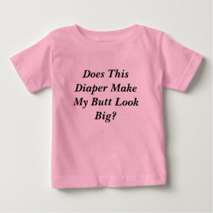 Macht dieses Windeln meinen Hintern groß aussehen? Baby T-shirt