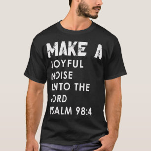Macht einen fröhlichen Lärm vor dem Herrn Psalm 98 T-Shirt