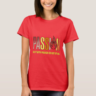 "Macht es mit Leidenschaft oder überhaupt nicht"-T T-Shirt