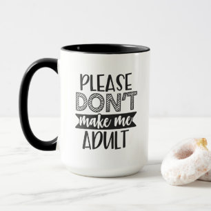 Macht mich bitte nicht zu einem erwachsenen, lusti tasse