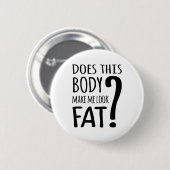 Macht mich dieser Körper fett aussehen? Button (Vorne & Hinten)