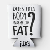 Macht mich dieser Körper fett aussehen? Dosenkühler (Rückseite)