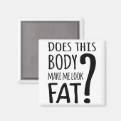 Macht mich dieser Körper fett aussehen? Magnet (Vorderseite/Rückseite)