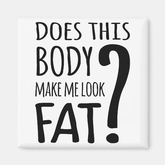 Macht mich dieser Körper fett aussehen? Magnet (Vorne)