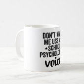 Macht mich nicht dazu, meine Stimme für Schulpsych Kaffeetasse (Vorderseite Links)