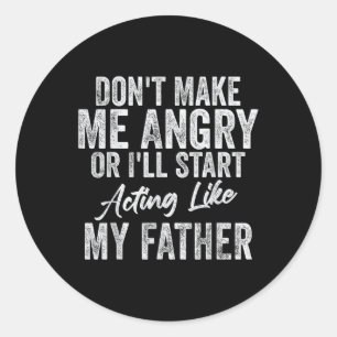 Macht mich nicht wütend oder so, wie mein Vater. Runder Aufkleber