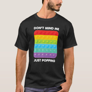 Macht nichts dagegen, dass ich nur Poppin' Fidget T-Shirt