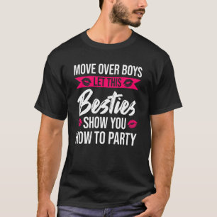 Macht Platz, Jungs, lasst die besten Freundinnen d T-Shirt