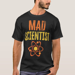 Mad Scientist Funny Chemistry Physical Nerd Scienc T-Shirt