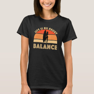 Mädchen, die im Leben surfen, dreht sich alles um  T-Shirt