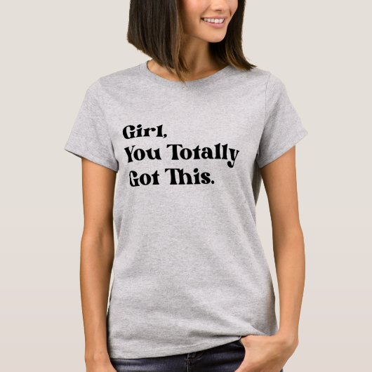 Mädchen, du hast das ganz got T-Shirt (Vorderseite)