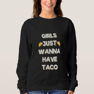 Mädchen haben nur gerne Taco-Frauen mexikanisches  Sweatshirt