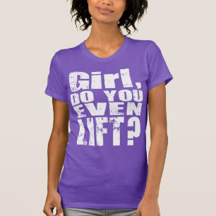 Mädchen, heben Sie sich überhaupt? - Weißer Text - T-Shirt