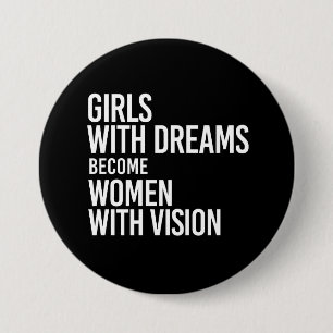 Mädchen mit Träumen werden Frauen mit Vision - - Button