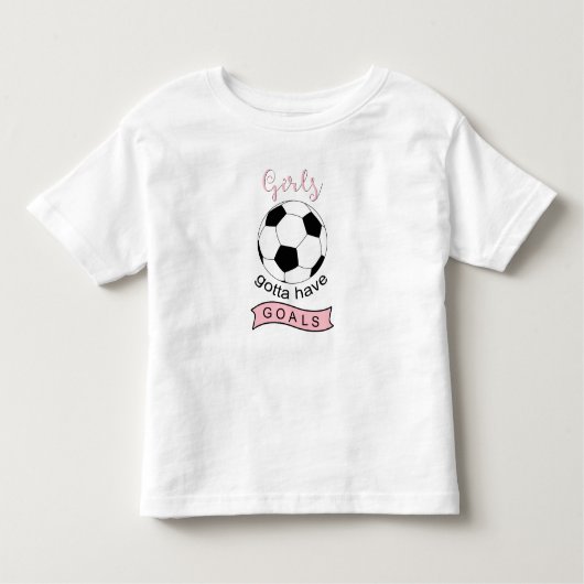 Mädchen müssen Tore Fußball Kleinkind T - Shirt (Vorderseite)