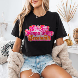 Mädchen nur wollen Serotonin feministischen Spaß h T-Shirt