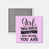 Mädchen Sie haben keine Ahnung, wie stark Sie ziti Magnet (Vorderseite/Rückseite)