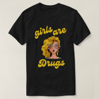 Mädchen sind Drogen-Shirt T-Shirt