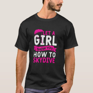 Mädchen Skydiver Fallschirmspringen Lass ein Mädch T-Shirt