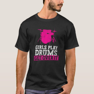 Mädchen spielen Trommeln. Runter darüber! - Drums  T-Shirt
