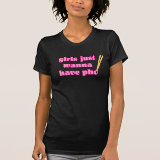 Mädchen wollen gerade, um Pho zu haben - T - Shirt
