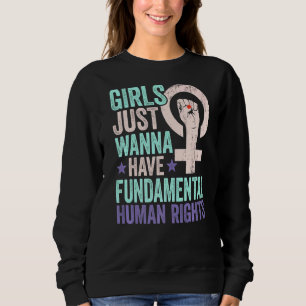 Mädchen wollen nur grundlegende Rechte haben Fraue Sweatshirt