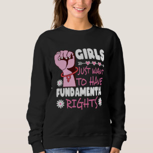 Mädchen wollen nur grundlegende Rechte lustig habe Sweatshirt