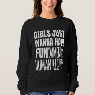 Mädchen wollen nur grundlegendende Menschenrechte Sweatshirt