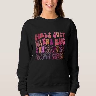 Mädchen wollen nur Spaß Grundlegende Menschenrecht Sweatshirt