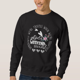 Mädchenwochenende Anscheinend machen wir Ärger, we Sweatshirt