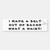 Made a Bacon Belt, What a Waist! Autoaufkleber (Vorne)