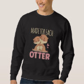 Made Fo Each Otter Cute River Otter Sweatshirt (Vorderseite)
