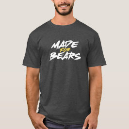 Made for Bears. T-Shirt