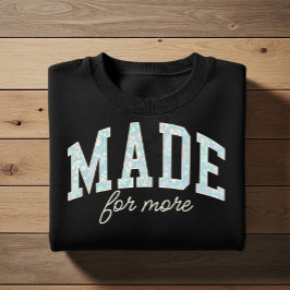 Made for more. Christian faith affirmation design Sweatshirt