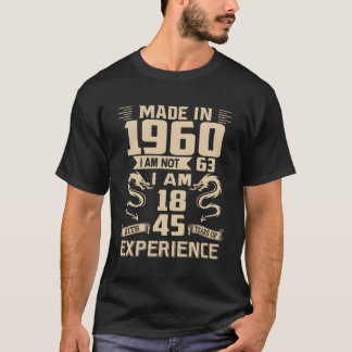 Made in 1960 Ich bin nicht 63 Ich bin 18 mit 45 Ja T-Shirt