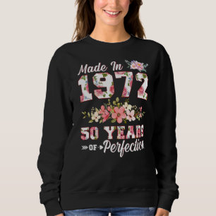 Made in 1972 50 Years of Perfection 50 th B day Fl Sweatshirt