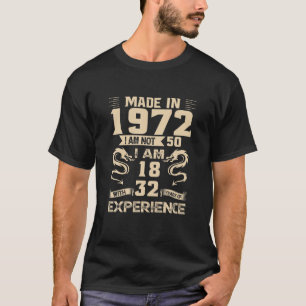 Made in 1972 Ich bin nicht 50 Ich bin 18 mit 32 Ja T-Shirt