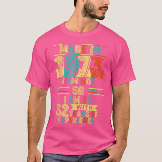 Made in 1973 Ich bin nicht 50 Ich bin 18 mit 32 Ja T-Shirt