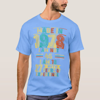 Made in 1978 Ich bin nicht 45 Ich bin 18 mit 27 Ja T-Shirt
