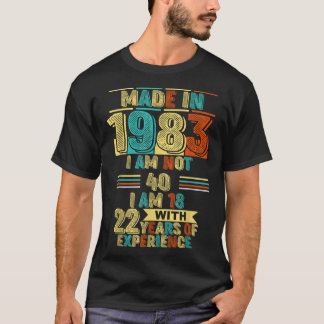 Made in 1983 Ich bin nicht 40 Ich bin 18 mit 22 Ja T-Shirt