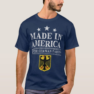 Made in America with German Parts Proud T-Shirt