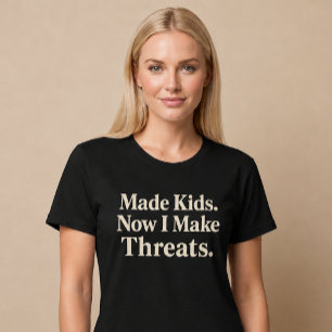 Made Kids. Jetzt mache ich Drohungen. Mama Vater T-Shirt