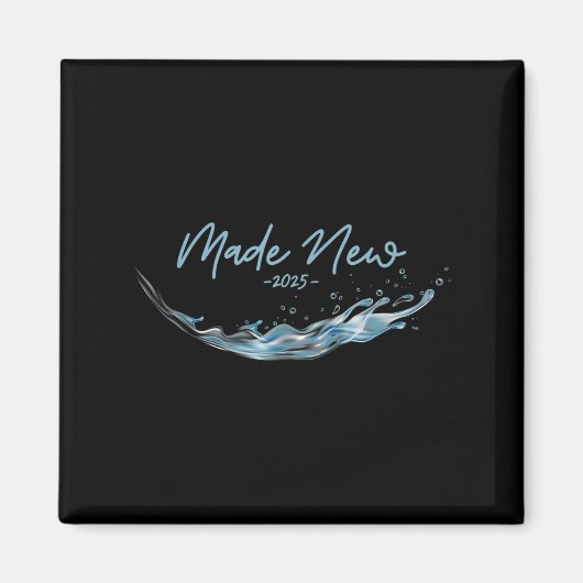 Made New, Christian Water Baptism-2025 Magnet (Vorne)