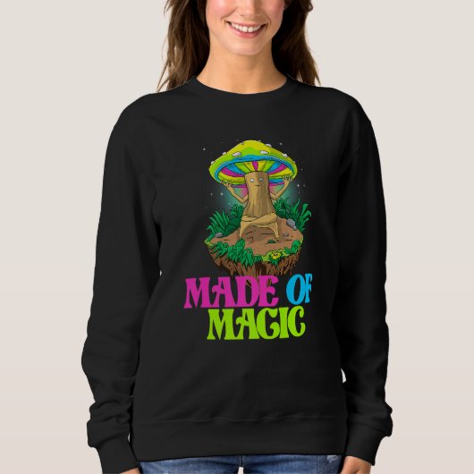 Made Of Magic  Women Magic Psilocybin Mushroom Sweatshirt (Vorderseite)