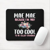 Mae-mae Because I'm Too Cool Be Called Grandma Flo Mousepad (Mit Mouse)