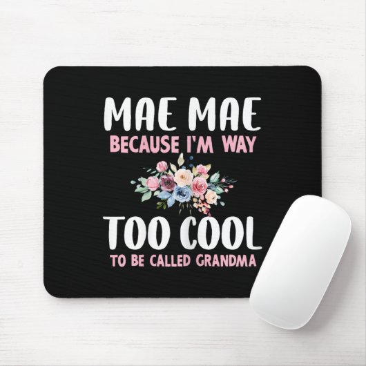 Mae-mae Because I'm Too Cool Be Called Grandma Flo Mousepad (Mit Mouse)