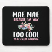 Mae-mae Because I'm Too Cool Be Called Grandma Flo Mousepad (Vorne)